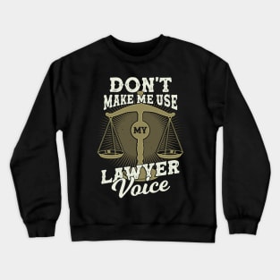 Don't Make Me Use My Lawyer Voice Crewneck Sweatshirt